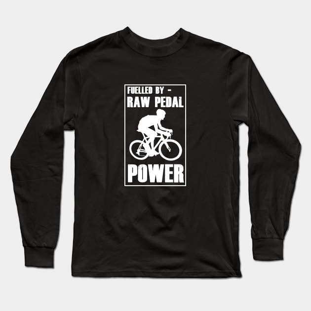 Fuelled By RAW Pedal Power Funny Cycling Design Long Sleeve T-Shirt by ChrisWilson